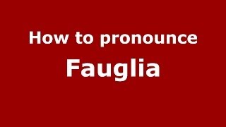 How to pronounce Fauglia