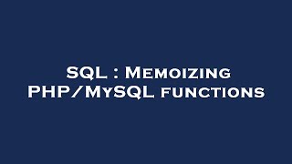 Download the video "SQL : Memoizing PHP/MySQL functions"