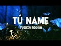 Fuerza Regida TÚ NAME Letra Lyrics
