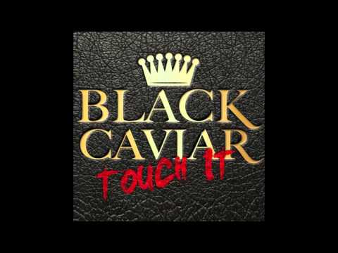 Black Caviar - Touch It