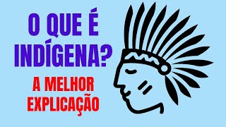 A palavra indígena EXPLICADA - O que é um indígena? Descubra a verdade sobre os povos originários