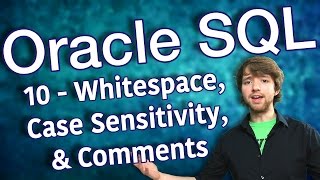 Oracle SQL Tutorial 10 - Whitespace, Case Sensitivity, and Comments