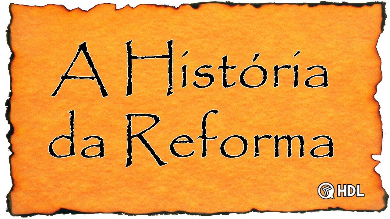 A HISTÓRIA DA REFORMA