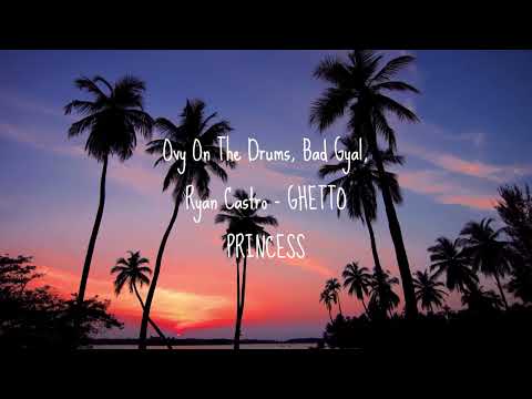 Ovy On The Drums, Bad Gyal, Ryan Castro - GHETTO PRINCESS