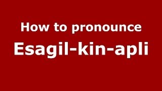 How to pronounce Esagil-Kin-Apli