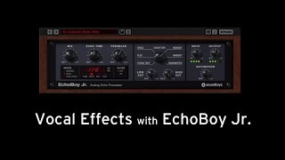 EchoBoy Jr: Vocal Processing