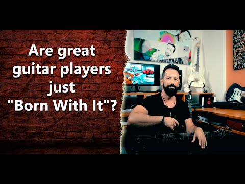 Are great guitar players just "Born With It"? - INT 174