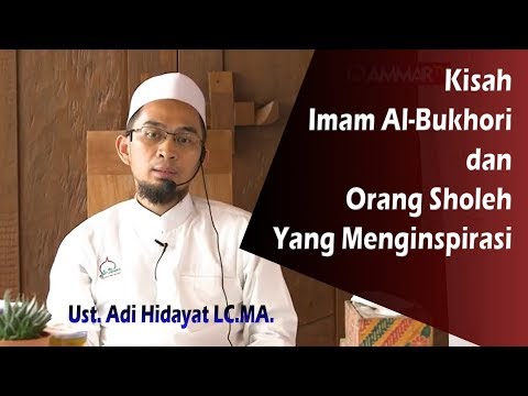 KISAH IMAM AL BUKHARI || Ust. Adi Hidayat Lc. MA.