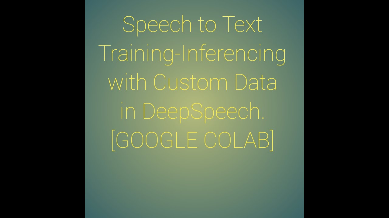 Speech to Text Training-Inferencing with Custom Data in DeepSpeech[GOOGLE COLAB]