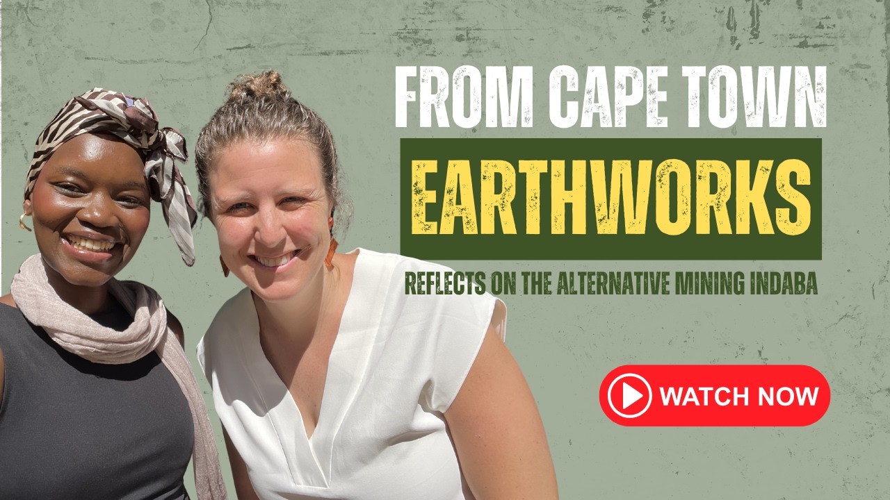Voices from Cape Town: Earthworks at the Alternative Mining Indaba