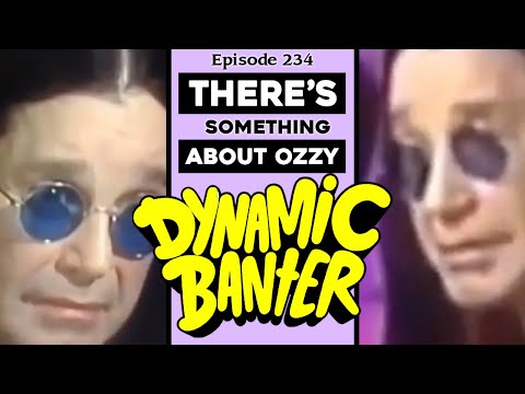 Dynamic Banter 234 - There's Something About Ozzy