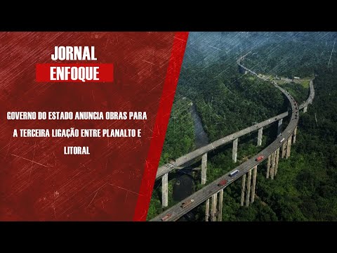 Governo do Estado anuncia obras para a terceira ligação entre Planalto e litoral