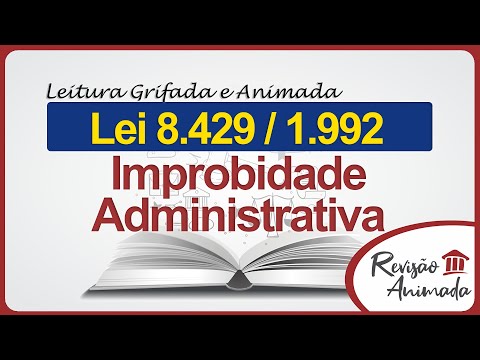 Improbidade Administrativa - Leitura da Lei 8429 de 1992 - Grifada - Completa - Atualizada