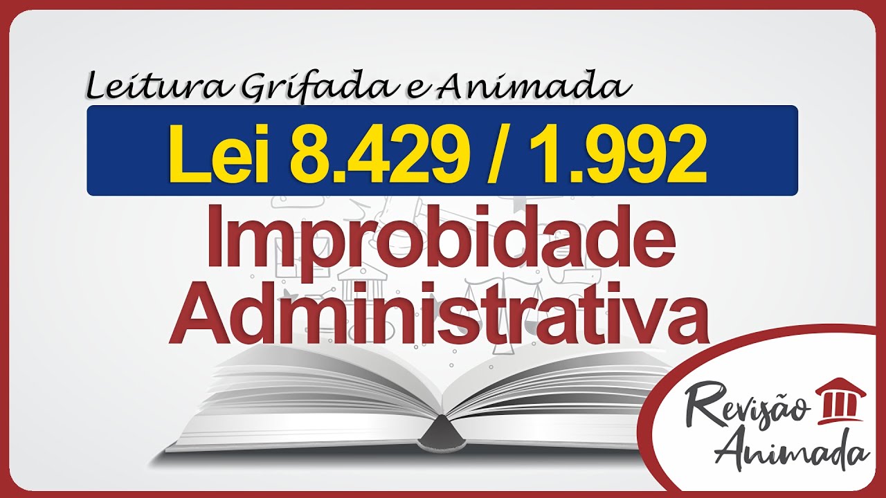Improbidade Administrativa - Leitura da Lei 8429 de 1992 - Grifada - Completa - Atualizada
