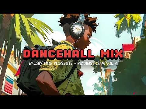 Walshy Fire Dancehall Mix - Riddimstream Vol 9
