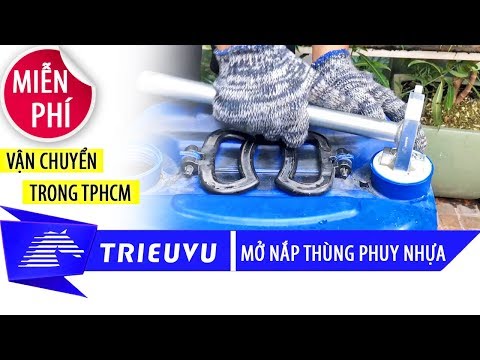 video dung cu mo nap thung phuy nhua trieu vu