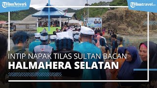 Napak Tilas Sultan Bacan Halmahera Selatan Telah Berlangsung, Intip Pelaksanaannya
