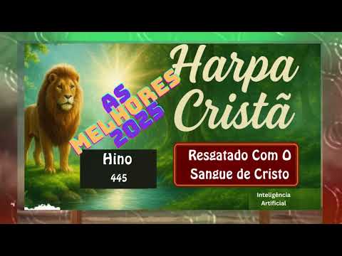 445 – Resgatado Com o Sangue de Cristo (Harpa Cristã) | Hino Oficial #harpacristã #louvoreadoracao