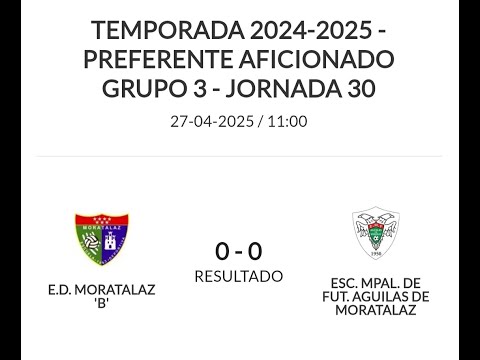 20250427 E.D. MORATALAZ "B" 0- E.M.F. ÁGUILAS DE MORATALAZ 0. J.30ª. PREFERENTE AFICIONADO 2024-25.