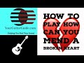 How to Play How Can You Mend a Broken Heart Bee Gees How to Play How Can You Mend a Broken Heart Bee Gees