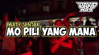 Download lagu PARTY SENTAK || MO PILIH YANG MANA || DAVID RIHI RMX mp3