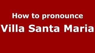 How to pronounce Villa Santa Maria