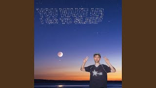 Download lagu You Wake Up, I Go To Sleep mp3 Download lagu You Wake Up, I Go To Sleep mp3