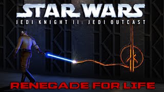 Renegade for Life: Jedi Knight II - Jedi Outcast