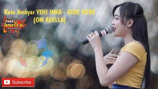 Download lagu RATU AMBYAR YENI INKA - GEDE ROSO (Om Adella) mp3 Download lagu RATU AMBYAR YENI INKA - GEDE ROSO (Om Adella) mp3