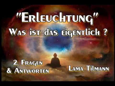 "Erleuchtung" - Was ist das eigentlich ? Teil 2 Fragen und Antworten   Lama Tilmann