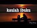 KAULAH IBUKU LIRIK LAGU KAULAH IBUKU