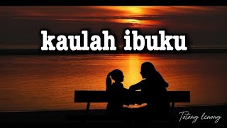 Download lagu KAULAH IBUKU | LIRIK LAGU KAULAH IBUKU mp3