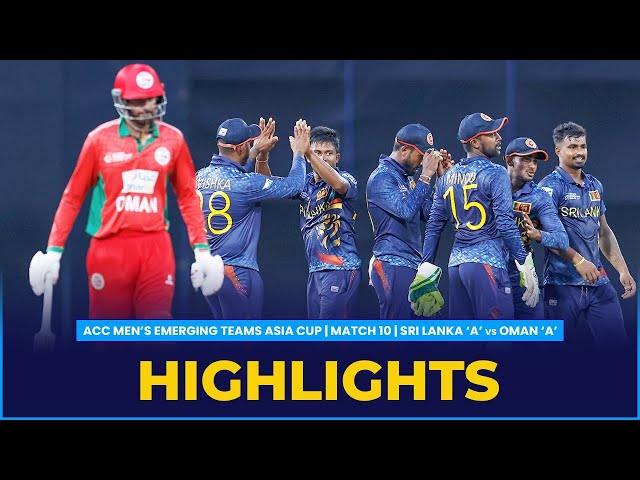 Match Highlights | Match 10 | Sri Lanka ‘A’ vs Oman ‘A’ | ACC Men’s Emerging Teams Asia Cup