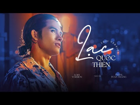 LẠC ( Chờ yêu thương về ngang đời ta ..) - QUỐC THIÊN | PHẠM TOÀN THẮNG | Lofi Version