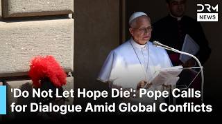 'Do Not Let Hope Die': Pope Leo Speaks on Middle East and Ukraine Wars | DRM News | AK1C