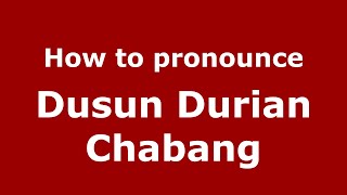 How to pronounce Dusun Durian Chabang