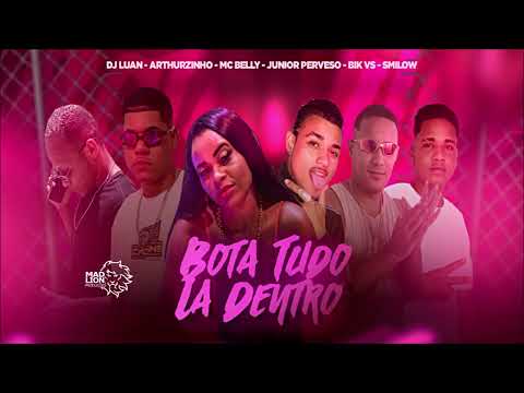 BIK VS, DJ LUAN, JUNIOR PERVESO, SMILOW, ARTHURZINHO E MC BELLY - BOTA TUDO LÁ DENTRO - BREGA FUNK