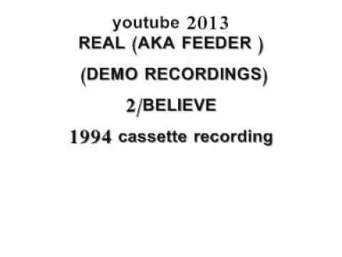 Real (FEEDER) Believe.  Demo (unreleased track from demo cassette 1994)