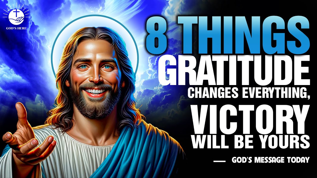 8 Things Gratitude Changes Everything And Victory Will Be Yours | Gods Message Today