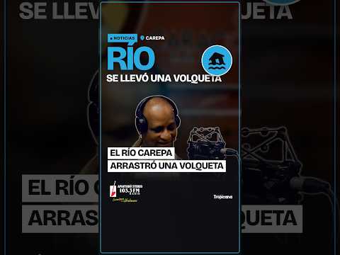 El río Carepa arrastró una volqueta