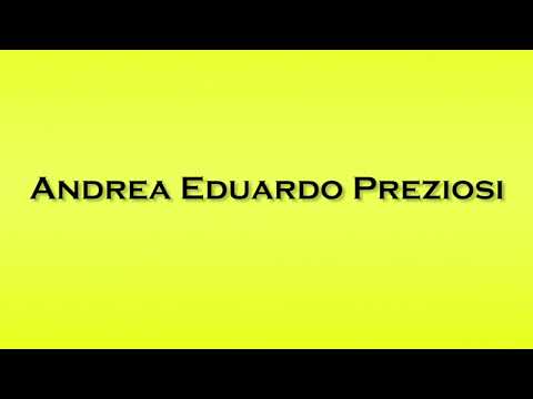Pronunciation of Andrea Eduardo Preziosi