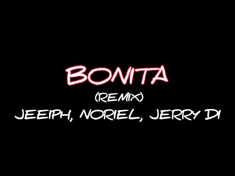 JEEIPH, NORIEL, JERRY DI -  BONITA (REMIX) FT. BIG SOTO & CAUTY