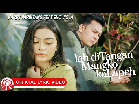 Harry Parintang & Eno Viola - Lah Ditangan Mangko Kalapeh [Official Lyric Video HD]