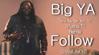 Big YA "ONLY YOU CAN TELL IT" |Pusha T| Remix @WalLifeEnt
