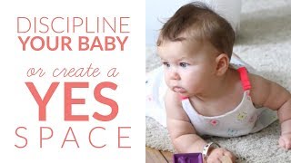 How to Discipline a One Year Old (or create a YES SPACE!)