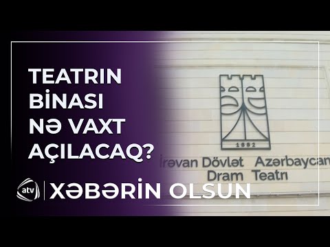 İrəvan Dövlət Azərbaycan Dram teatrının binası nə vaxt açılacaq?