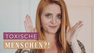 Toxische Menschen? Gibt es sie? Müssen wir uns schützen? Sind wir selb