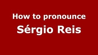 How to pronounce Sérgio Reis
