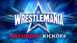 WrestleMania Saturday Kickoff: April 2 2022