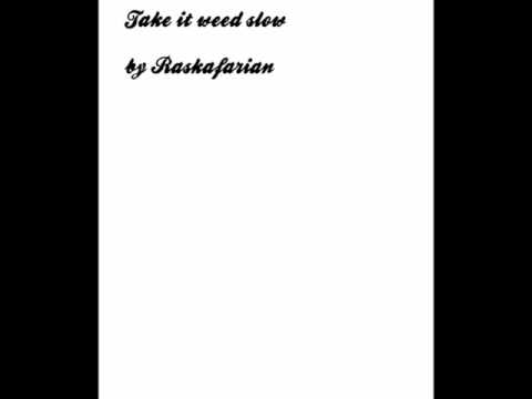 Take it weed slow by Raskafarian